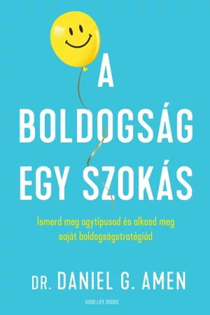 A boldogság egy szokás - Dr. Daniel G. Amen - önismereti könyvek -  pszichológia - önbizalom - pszichológia könyv