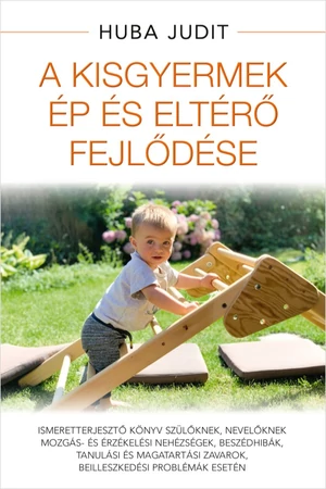 A kisgyermek ép és eltérő fejlődése - Huba Judit - Egészség - életmód - ADHD - SNI