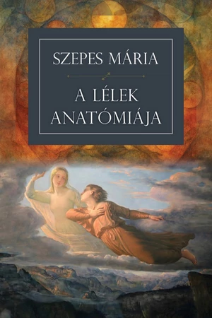Szepes Mária - A lélek anatómiája - Spirituális könyv