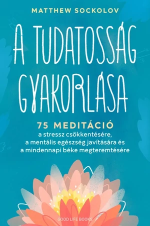 A tudatosság gyakorlása - Matthew Sockolov - Mindfulness meditáció - Mindfulness gyakorlatok - Mindfulness