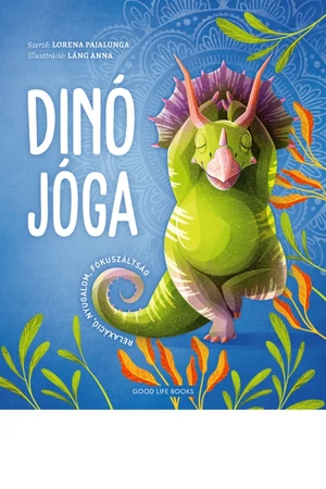 Dinó jóga - Láng Anna, Lorena Pajalunga - Mindfulness meditáció - Mindfulness gyakorlatok - Mindfulness