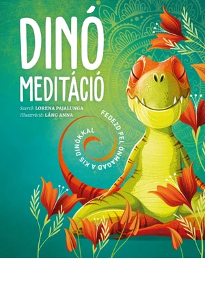 Dinó meditáció - Láng Anna, Lorena Pajalunga - Mindfulness meditáció - Mindfulness gyakorlatok - Mindfulness