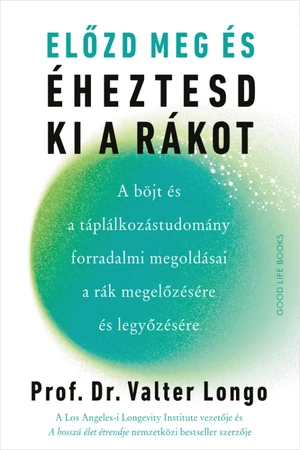 Előzd meg és éheztesd ki a rákot - Prof. Dr. Valter Longo - Életmód könyv