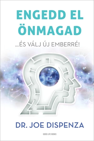  Engedd el önmagad - Dr. Joe Dispenza könyvborító