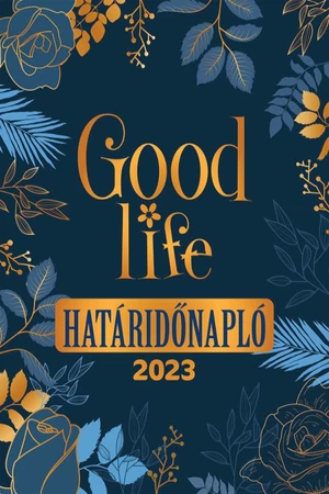 Good Life Határidőnapló 2023 - önfejlesztés - tudatosság - pozitív gondolkodás - spiritualitás