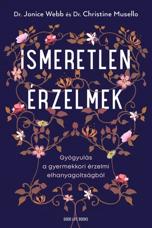 Ismeretlen érzelmek - Dr. Christine Musello,Dr. Jonice Webb - pszichológia könyvek -  önismereti könyvek - önbizalom