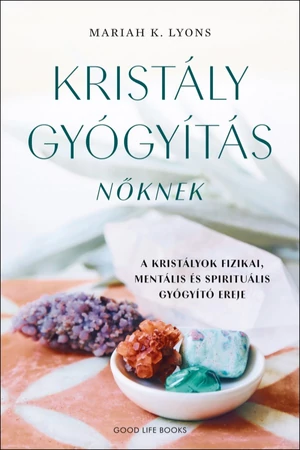 Kristálygyógyítás nőknek - Mariah K. Lyons - Spiritualitás könyv