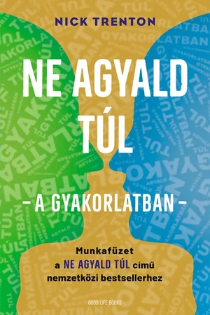 Ne agyald túl  – a gyakorlatban