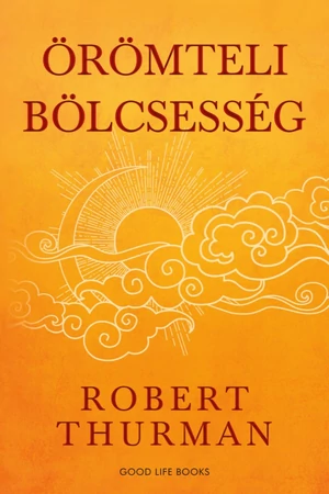 Robert Thurman - Örömteli bölcsesség - Spirituális könyv