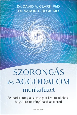 Szorongás és aggodalom munkafüzet - Dr. Aaron T. Beck,Dr. David A. Clark - önbizalom -  pszichológia könyvek -  önismereti könyvek
