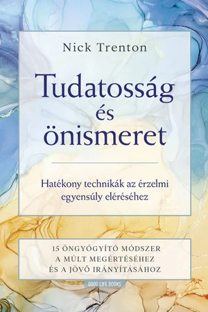 Tudatosság és önismeret - Nick Trenton - önfejlesztés - tudatosság - pozitív gondolkodás -  mentális egészség - önmegvalósítás - 