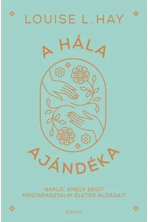 A hála ajándéka – Louise L. Hay könyv borító