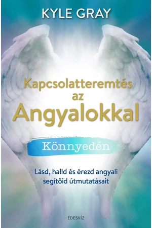 Kapcsolatteremtés az angyalokkal – Kyle Gray könyv borító