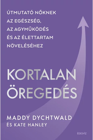 Kortalan öregedés – Maddy Dychtwald könyv borító