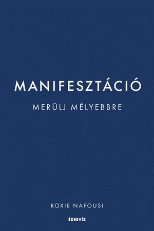Manifesztáció - Merülj mélyebbre – Roxie Nafousi könyv borító