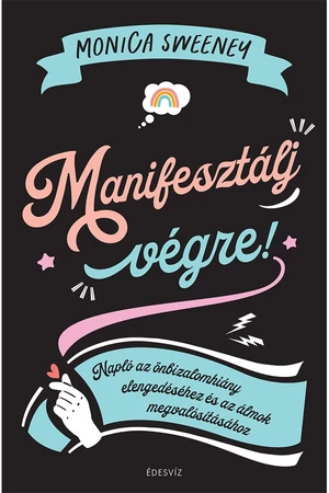 Manifesztálj végre! – Monica Sweeney könyv borító