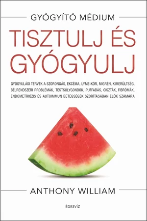 Tisztulj és gyógyulj – Anthony William könyv borító