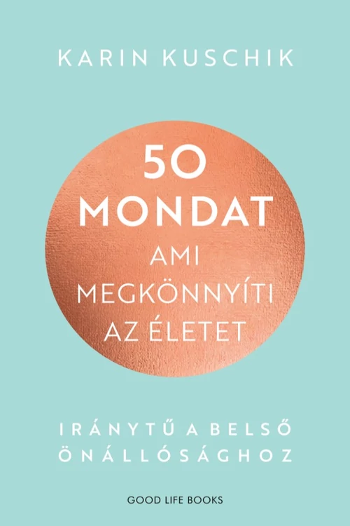 50 mondat, ami megkönnyíti az életet - Karin Kuschik - Önismereti könyv