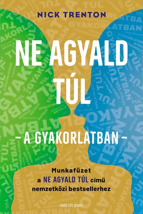 Ne agyald túl  – a gyakorlatban