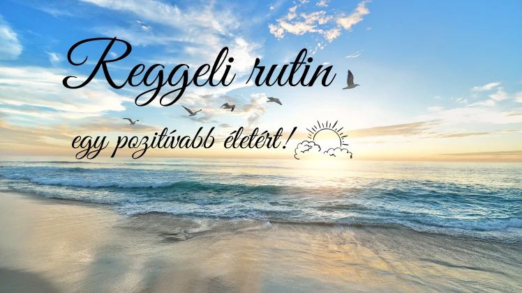 Reggeli rutin egy pozitívabb életért!