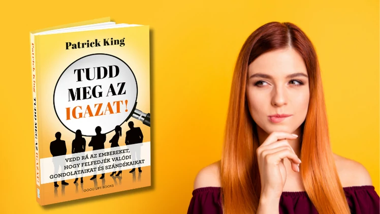Tudd meg az igazat! - Láss az emberek szavai mögé!